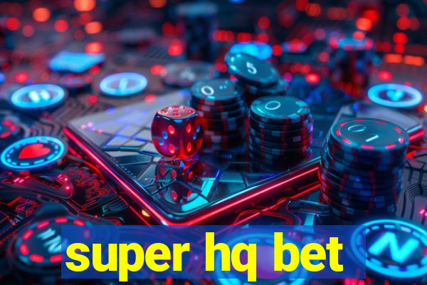 super hq bet